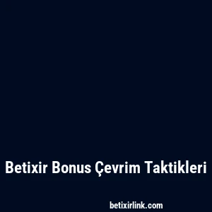 Betixir Bonus Çevrim Taktikleri