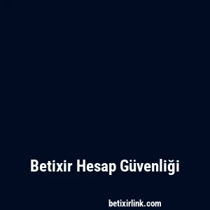Betixir Hesap Güvenliği