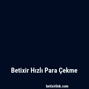 Betixir Hızlı Para Çekme
