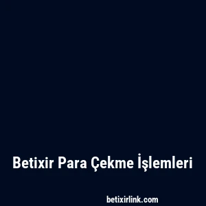 Betixir Para Çekme İşlemleri